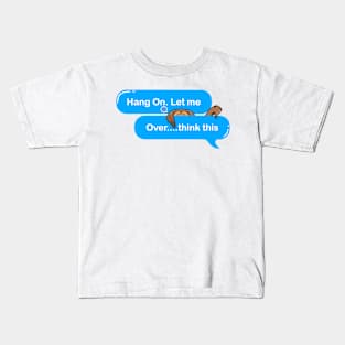 Hang on. Let me overthink this. Kids T-Shirt